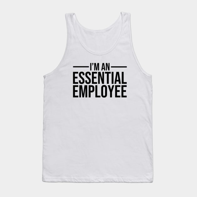 I'm an Essential Employee black Tank Top by mursyidinejad